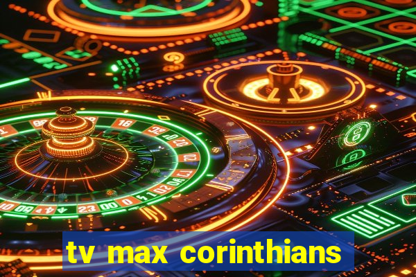 tv max corinthians